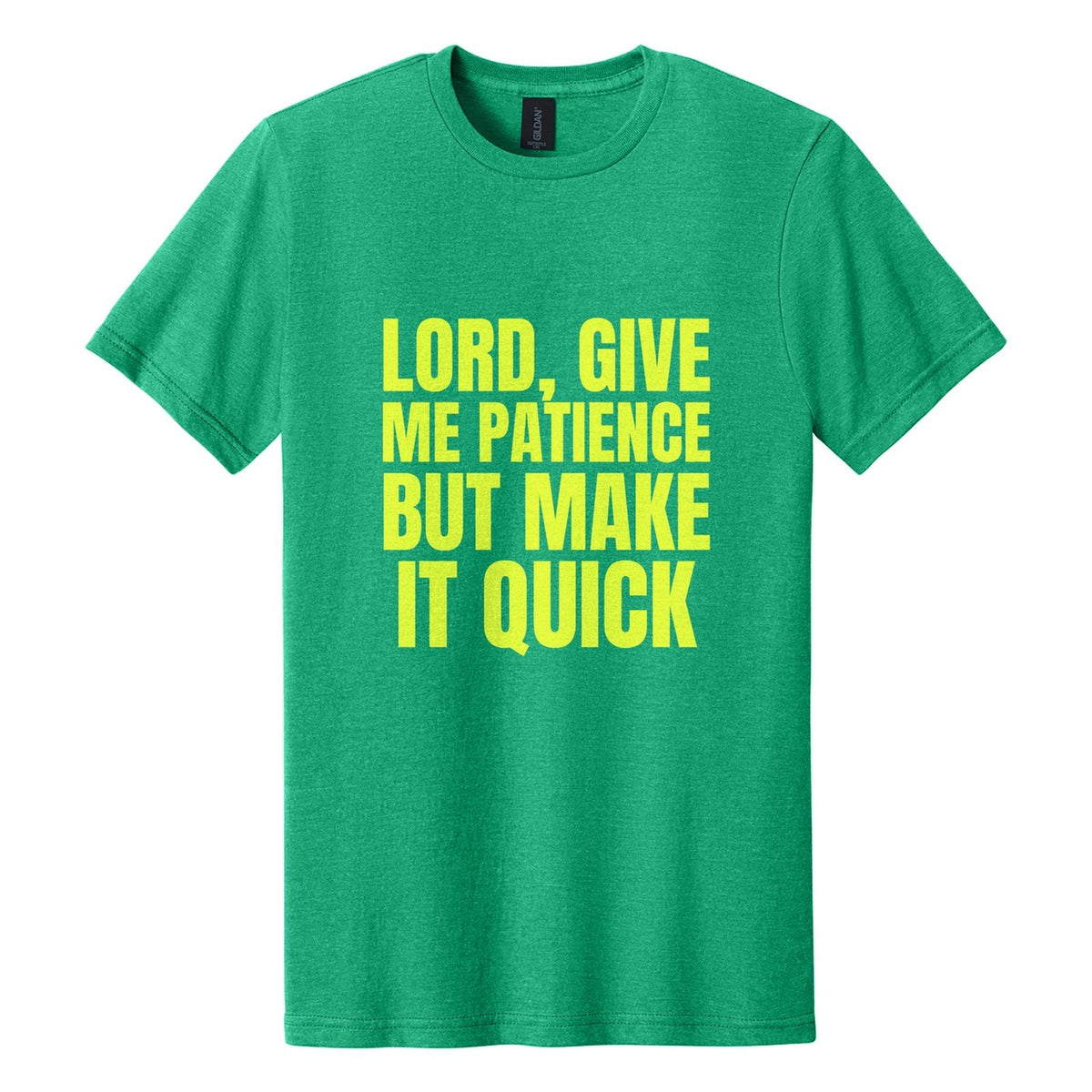 Lord, Give Me Patience. But Make It Quick tee in Kelly Mist, Anton font, Neon Yellow ink