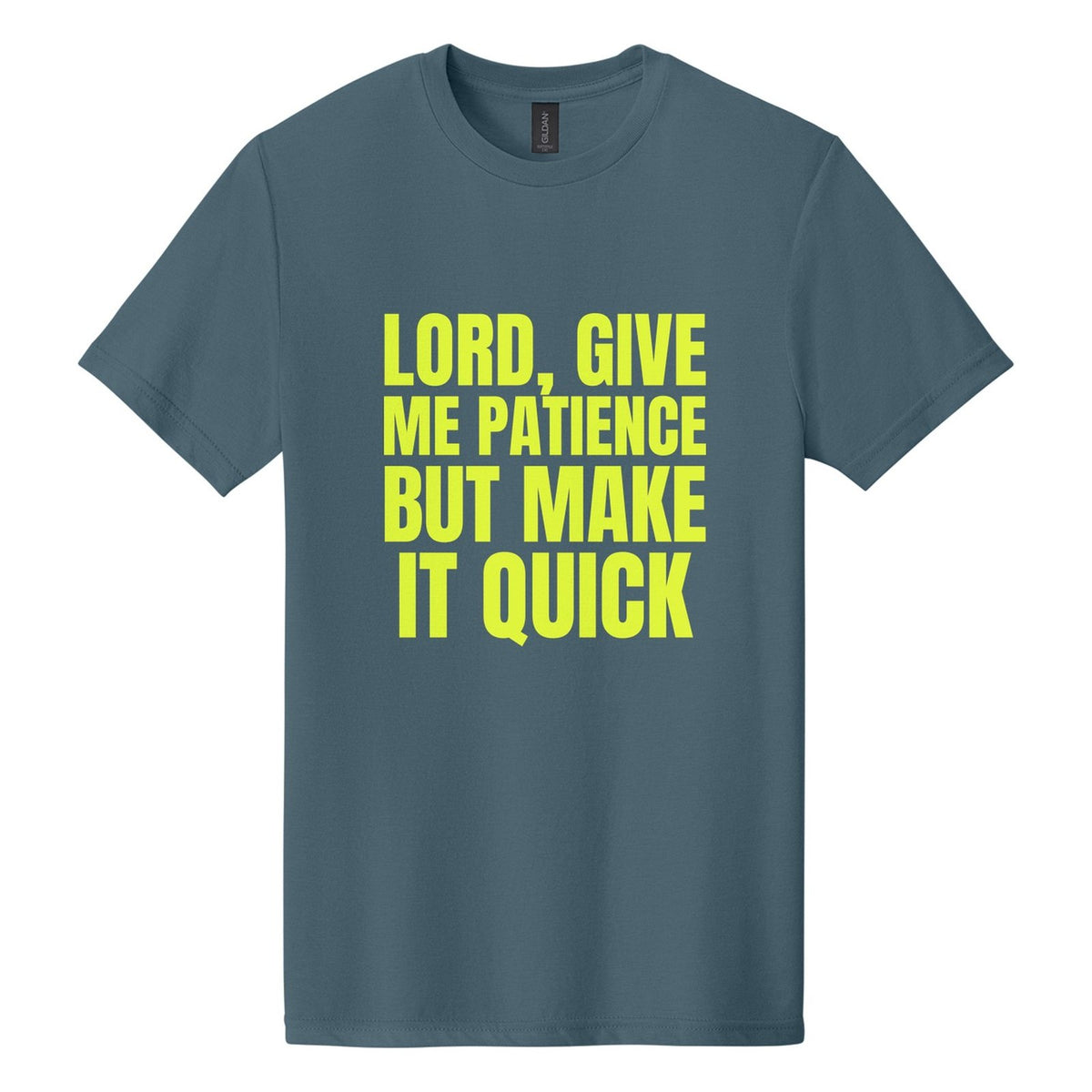 Lord, Give Me Patience. But Make It Quick tee in Steel Blue, Anton font, Neon Yellow ink