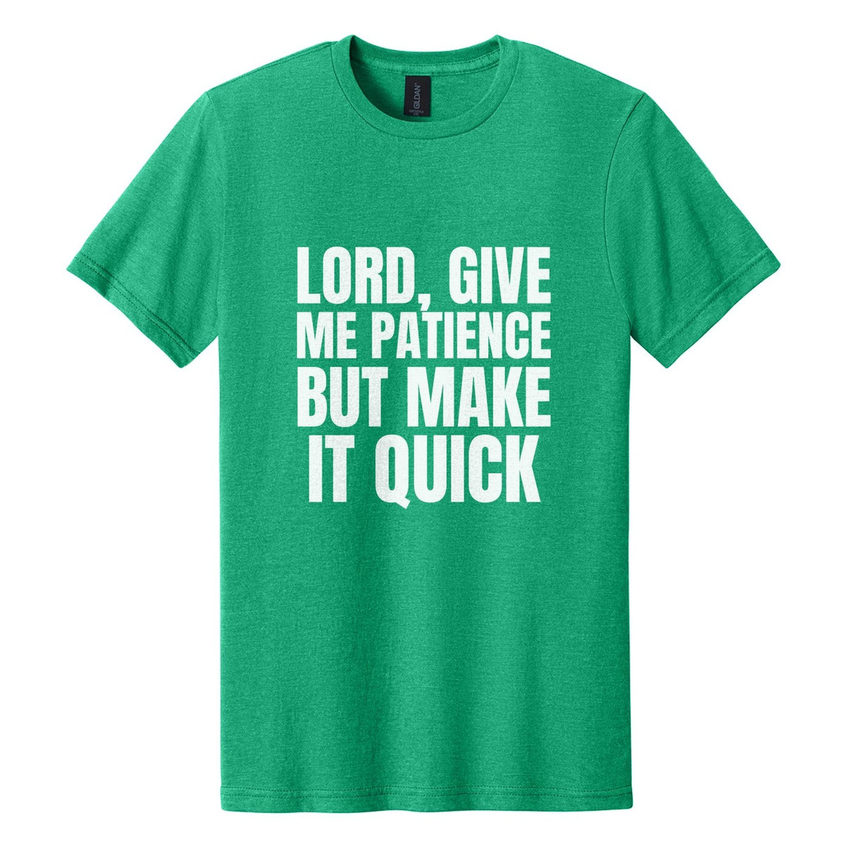 Lord, Give Me Patience. But Make It Quick tee in Kelly Mist, Anton font, White ink