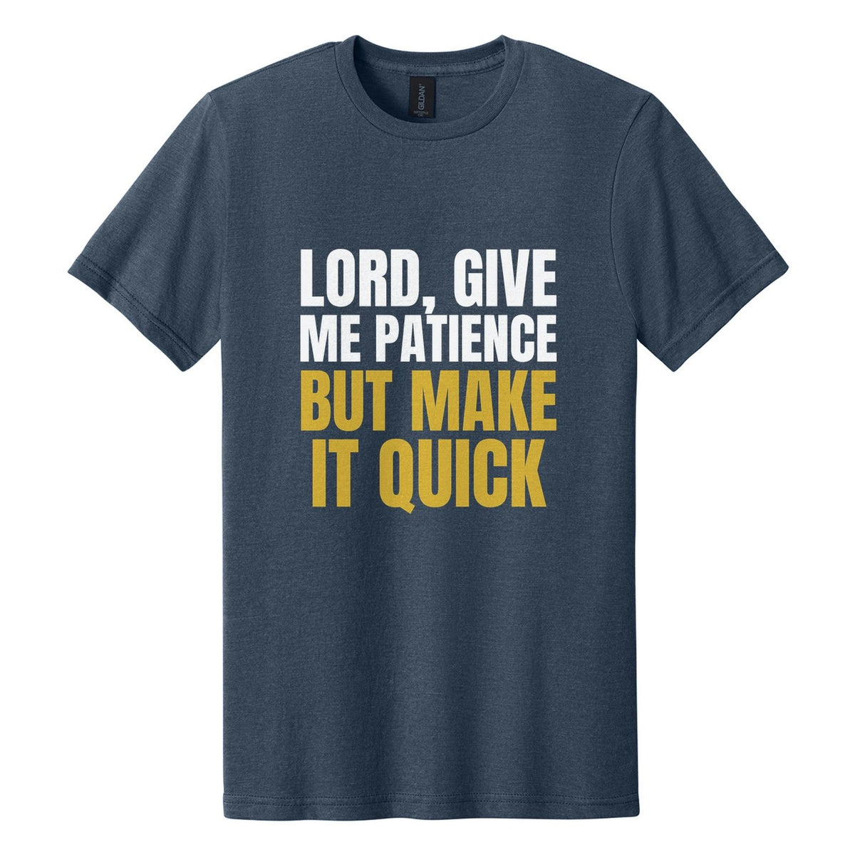 Lord, Give Me Patience. But Make It Quick tee in Navy Mist, Anton font, White + Metallic Gold ink