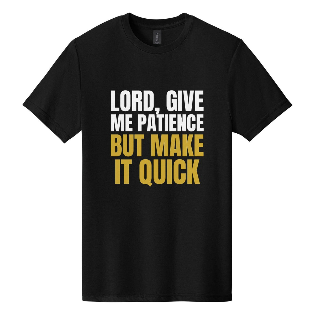 Lord, Give Me Patience. But Make It Quick tee in Pitch Black, Anton font, White + Metallic Gold ink