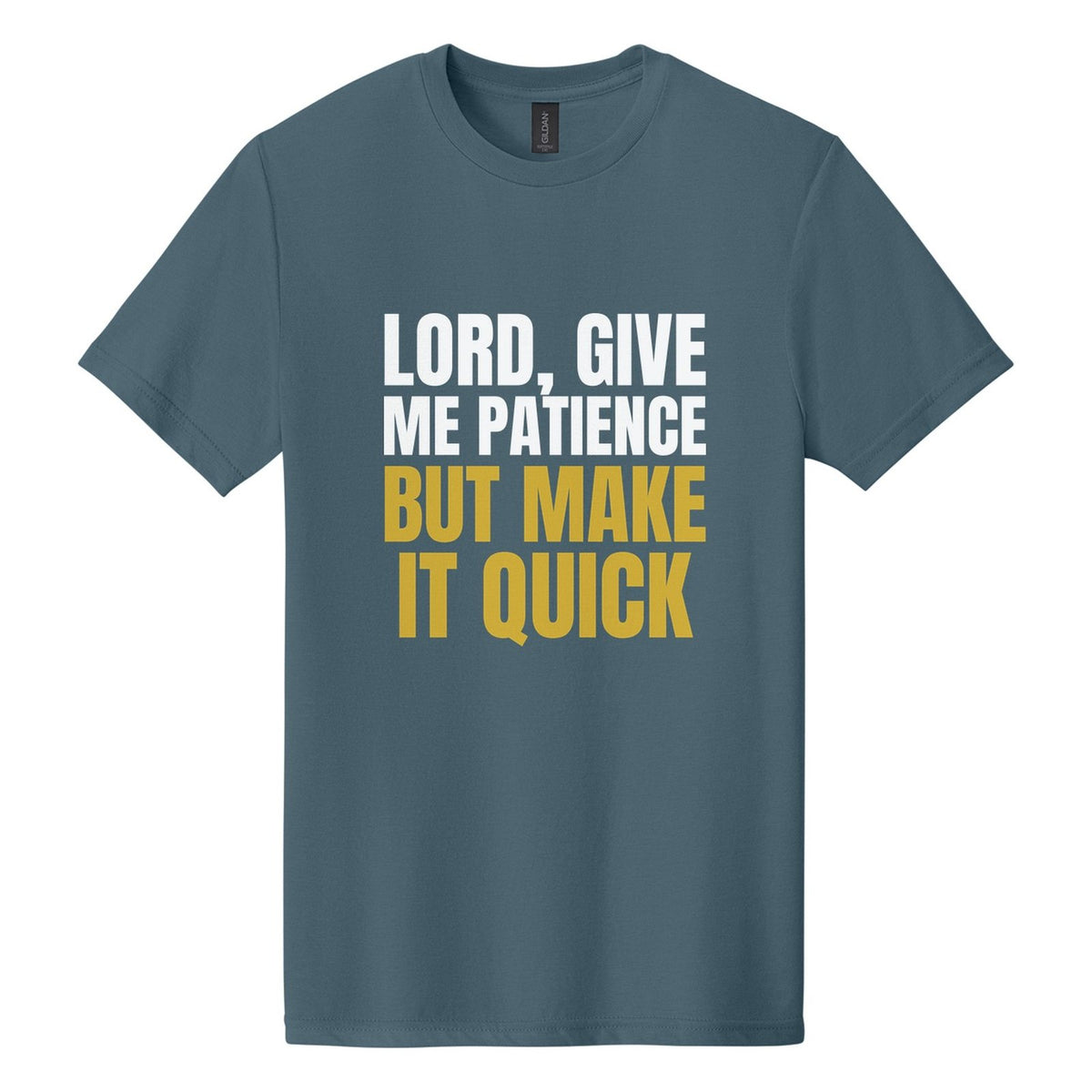 Lord, Give Me Patience. But Make It Quick tee in Steel Blue, Anton font, White + Metallic Gold ink