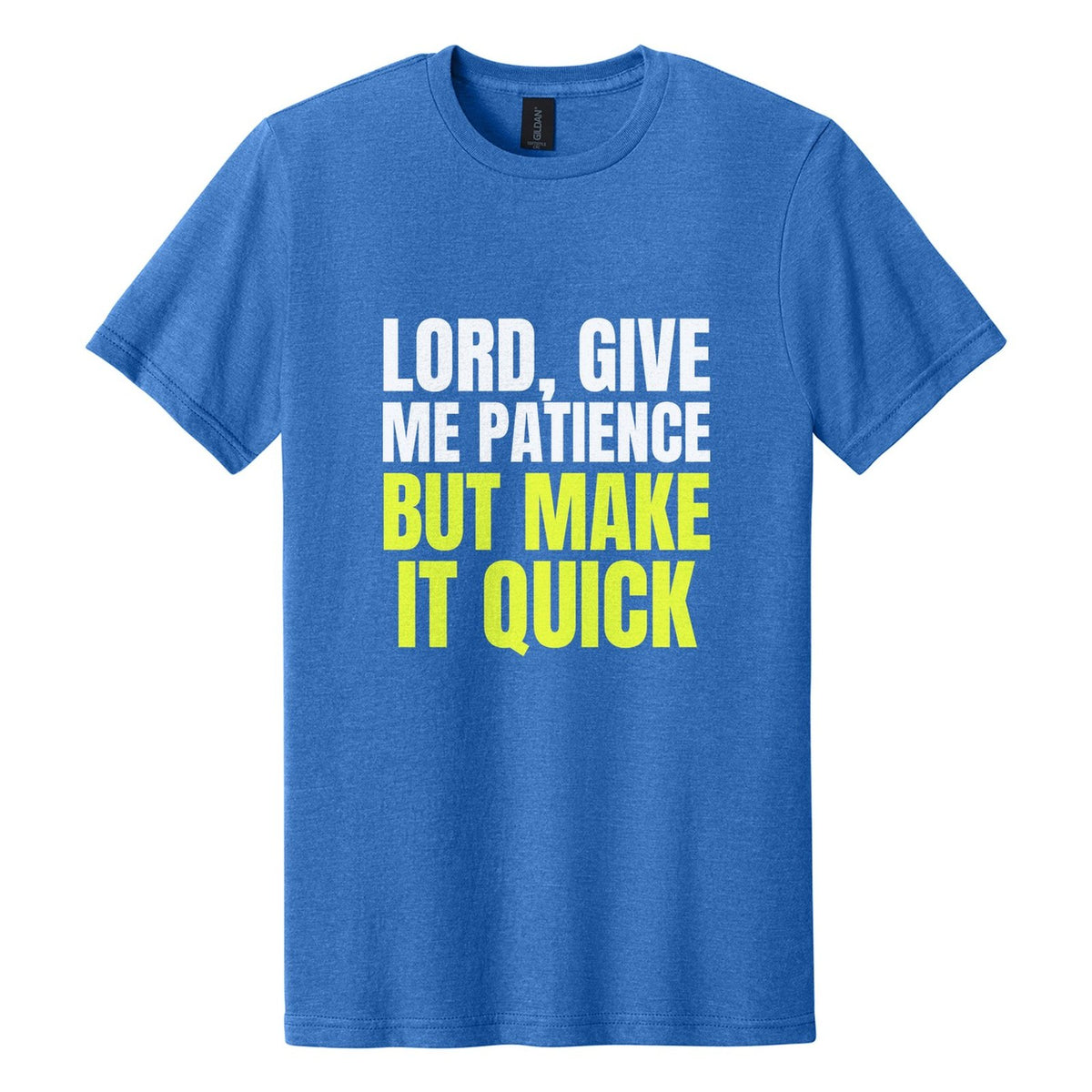 Lord, Give Me Patience. But Make It Quick tee in Royal Mist, Anton font, White + Neon Yellow ink
