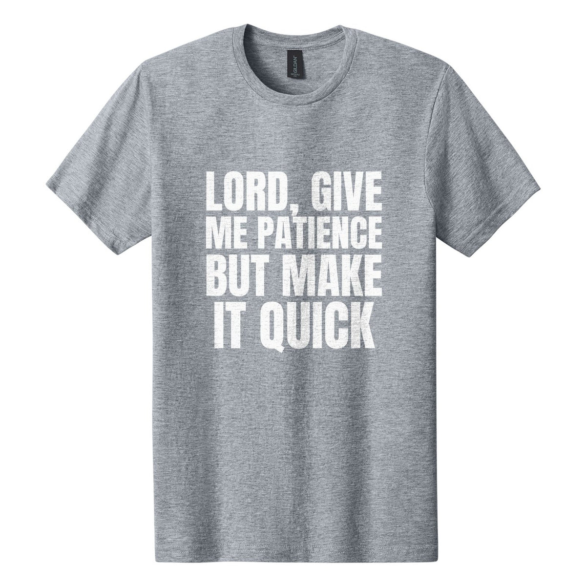 Lord, Give Me Patience. But Make It Quick tee in Ring Spun Sport Grey, Anton font, White ink