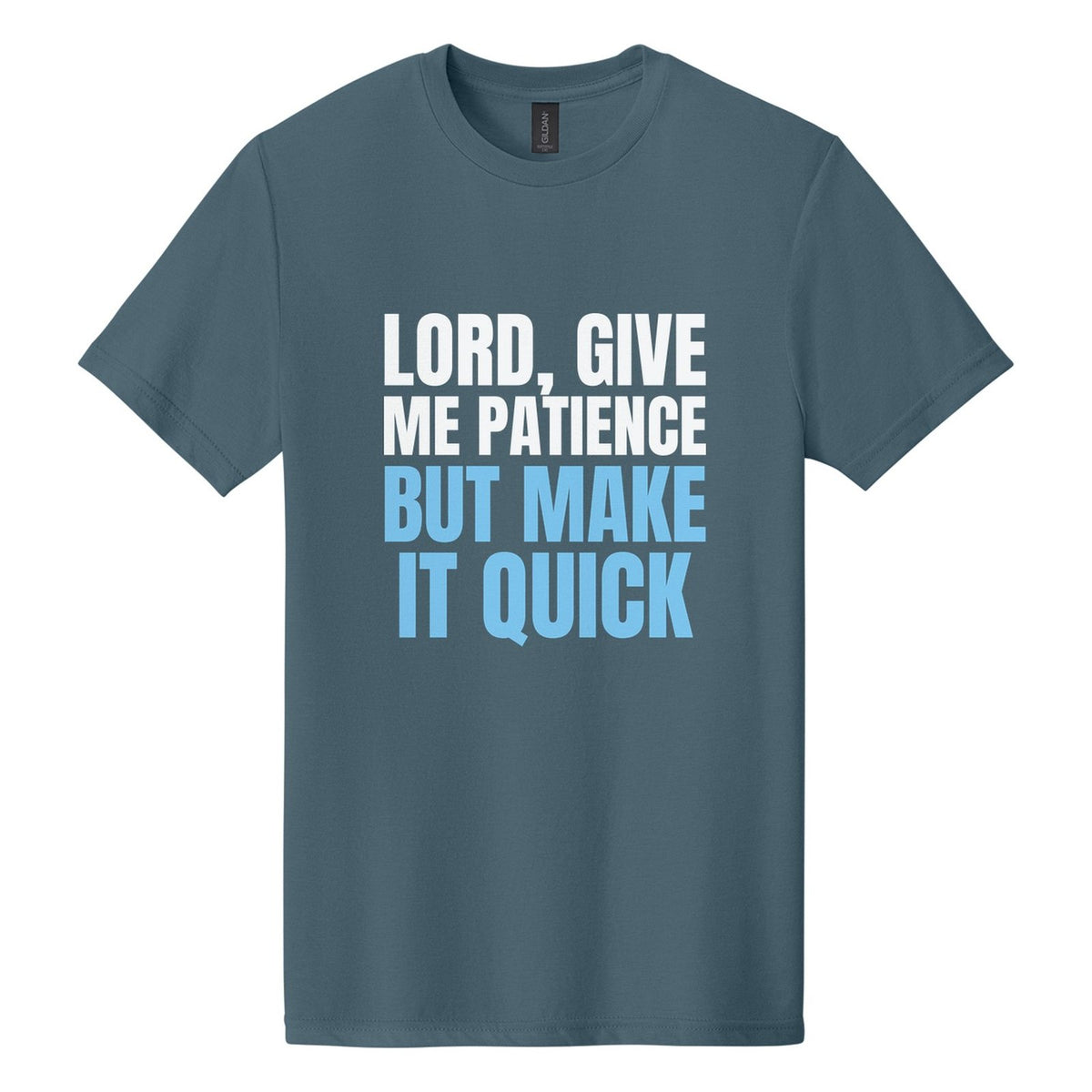 Lord, Give Me Patience. But Make It Quick tee in Steel Blue, Anton font, White + Sky Blue ink