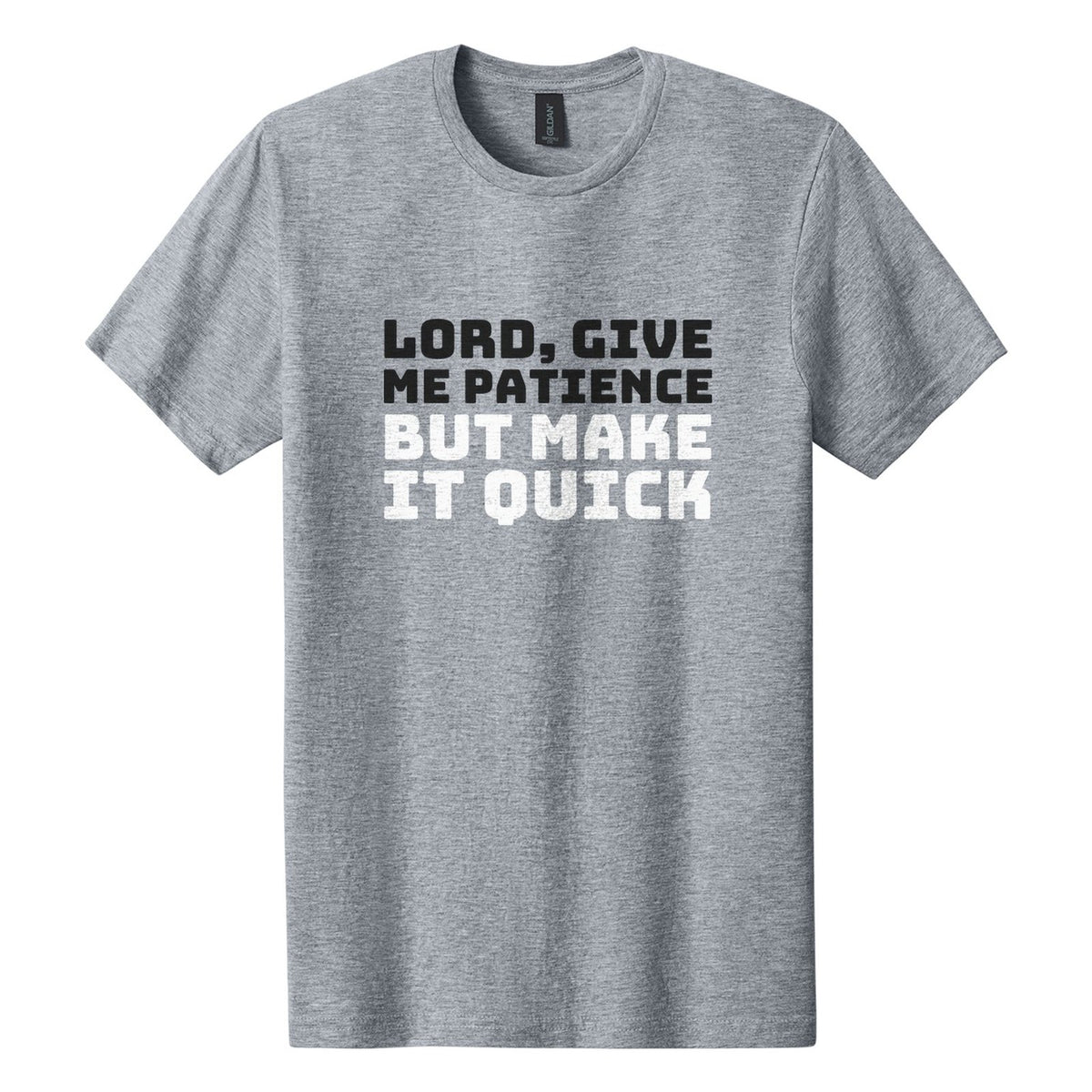 Lord, Give Me Patience. But Make It Quick tee in Ring Spun Sport Grey, Bungee font, Black + White ink