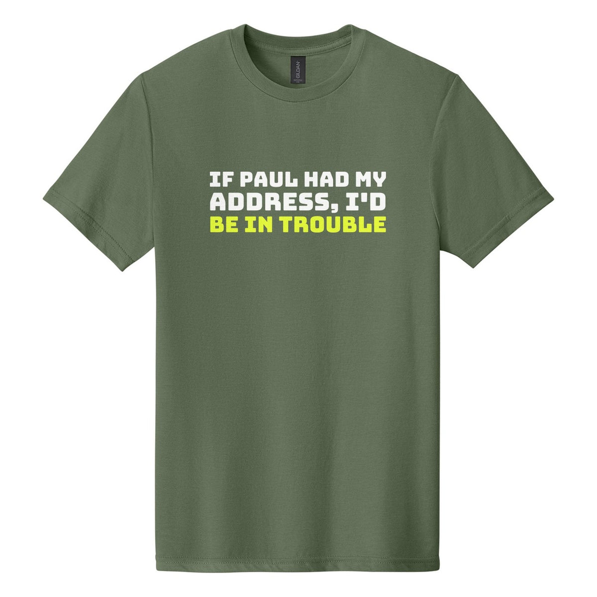 If Paul Had My Address, I'd Be in Trouble tee in Cactus, Bungee font, White + Neon Yellow ink