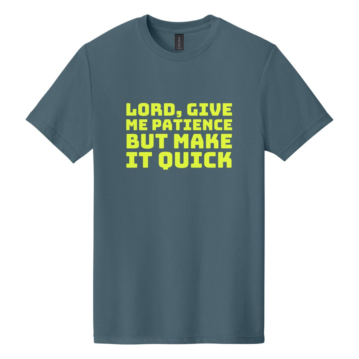 Lord, Give Me Patience. But Make It Quick tee in Steel Blue, Bungee font, Neon Yellow ink