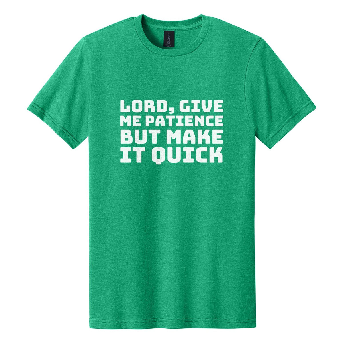 Lord, Give Me Patience. But Make It Quick tee in Kelly Mist, Bungee font, White ink