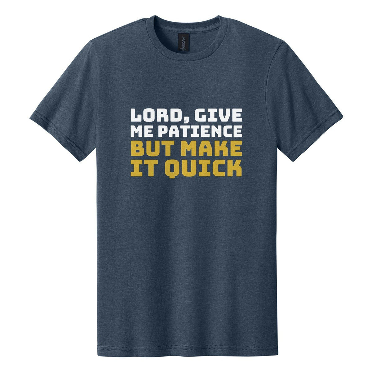 Lord, Give Me Patience. But Make It Quick tee in Navy Mist, Bungee font, White + Metallic Gold ink