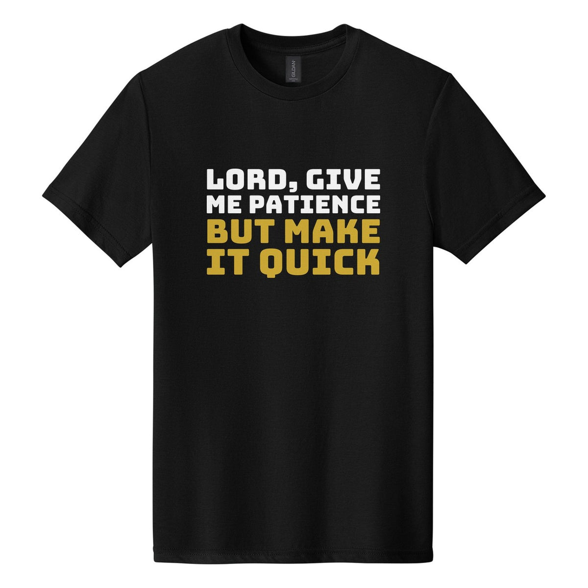 Lord, Give Me Patience. But Make It Quick tee in Pitch Black, Bungee font, White + Metallic Gold ink