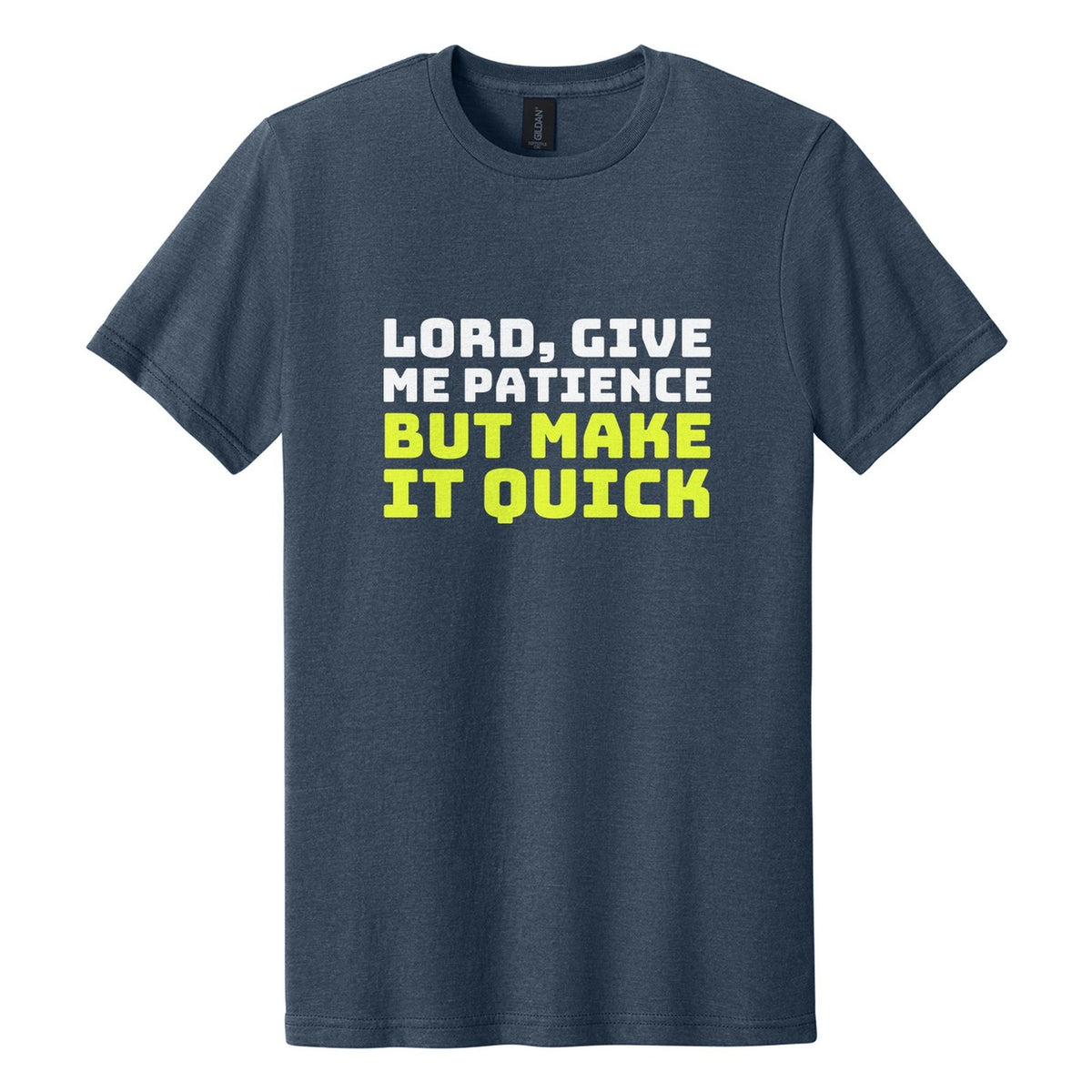 Lord, Give Me Patience. But Make It Quick tee in Navy Mist, Bungee font, White + Neon Yellow ink