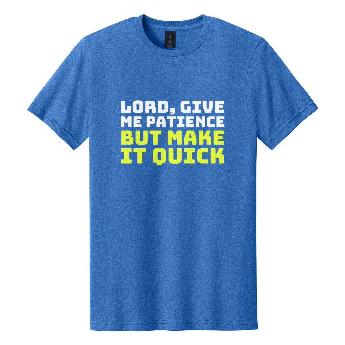 Lord, Give Me Patience. But Make It Quick tee in Royal Mist, Bungee font, White + Neon Yellow ink