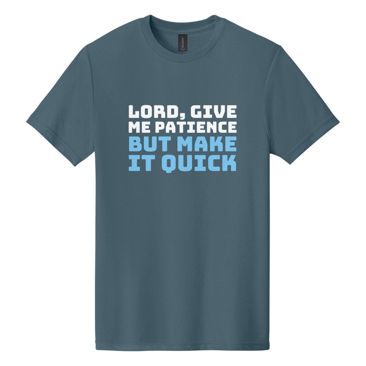 Lord, Give Me Patience. But Make It Quick tee in Steel Blue, Bungee font, White + Sky Blue ink