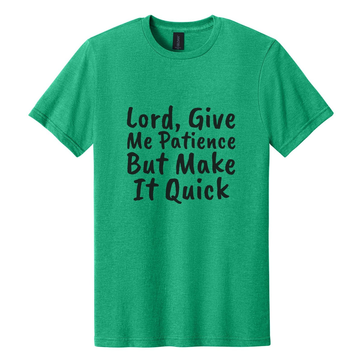 Lord, Give Me Patience. But Make It Quick tee in Kelly Mist, Caveat Brush font, Black ink