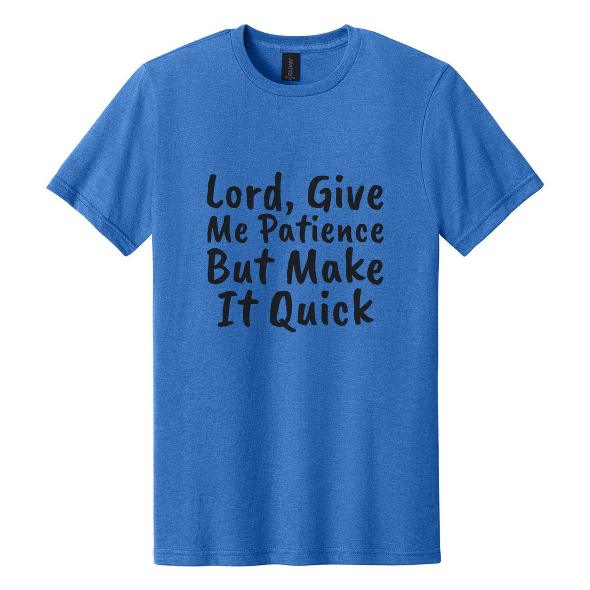 Lord, Give Me Patience. But Make It Quick tee in Royal Mist, Caveat Brush font, Black ink