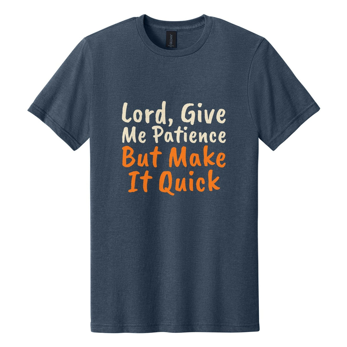 Lord, Give Me Patience. But Make It Quick tee in Navy Mist, Caveat Brush font, Cream + Orange ink