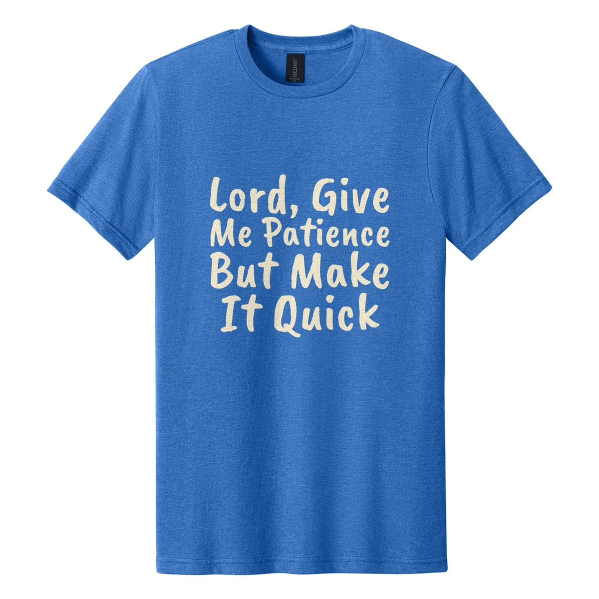 Lord, Give Me Patience. But Make It Quick tee in Royal Mist, Caveat Brush font, Cream ink