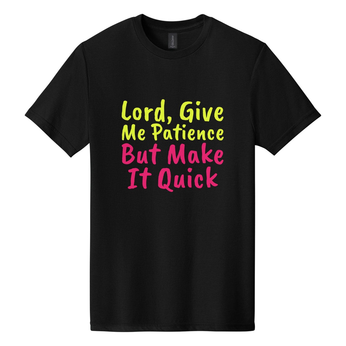 Lord, Give Me Patience. But Make It Quick tee in Pitch Black, Caveat Brush font, Neon Yellow + Hot Pink ink