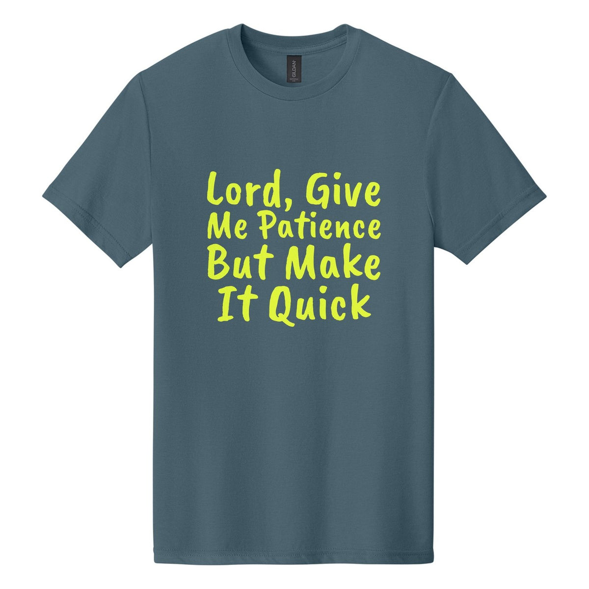 Lord, Give Me Patience. But Make It Quick tee in Steel Blue, Caveat Brush font, Neon Yellow ink