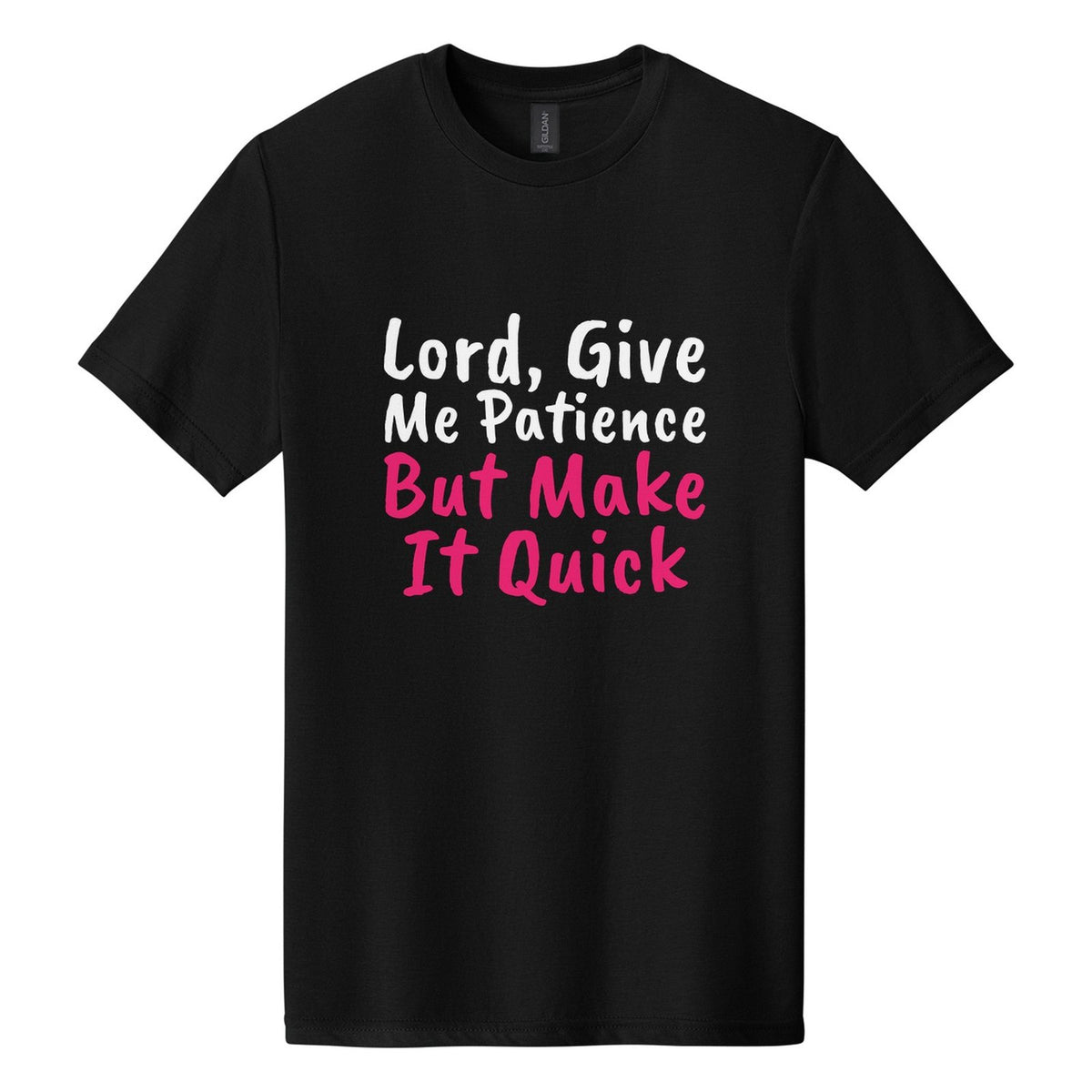 Lord, Give Me Patience. But Make It Quick tee in Pitch Black, Caveat Brush font, White + Hot Pink ink