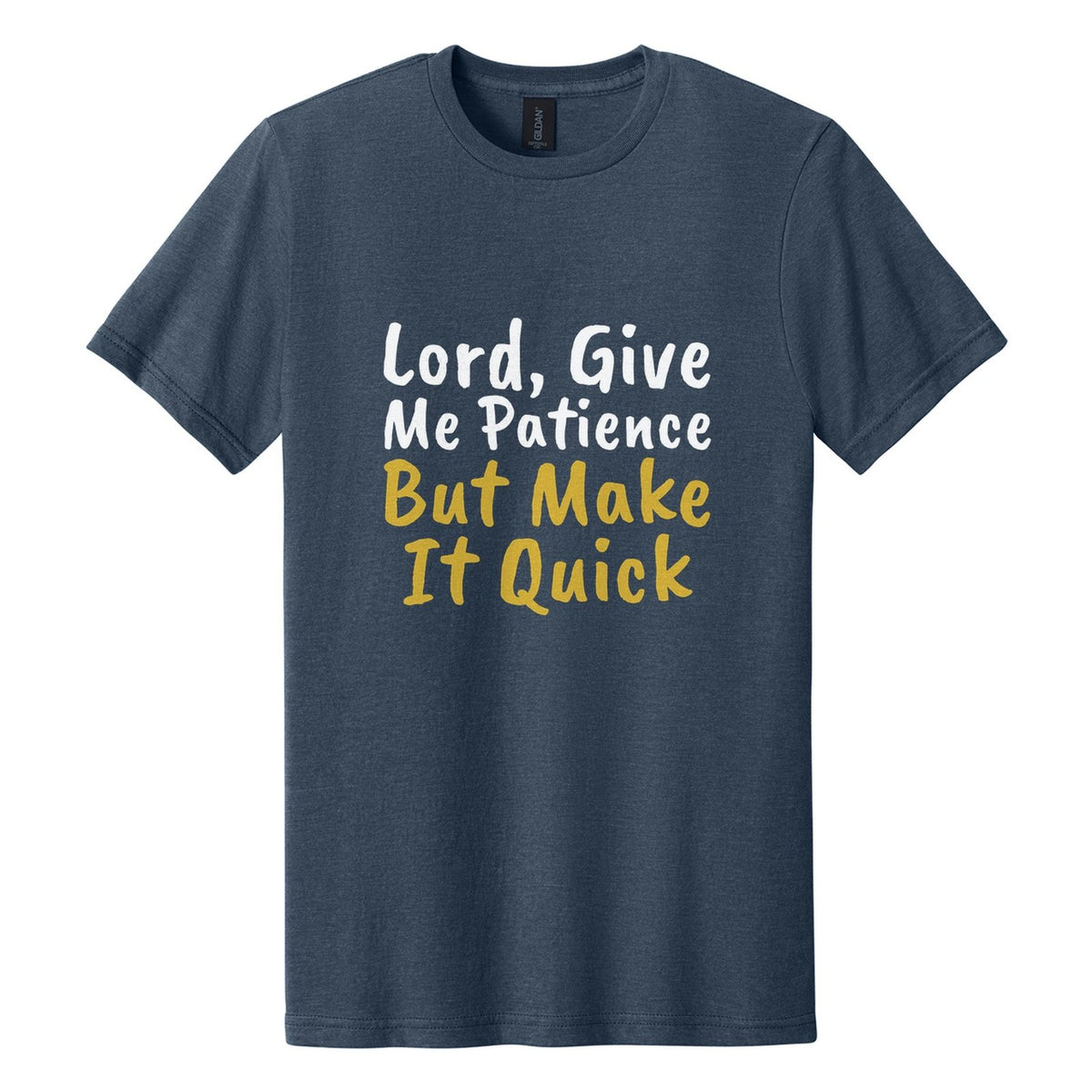 Lord, Give Me Patience. But Make It Quick tee in Navy Mist, Caveat Brush font, White + Metallic Gold ink