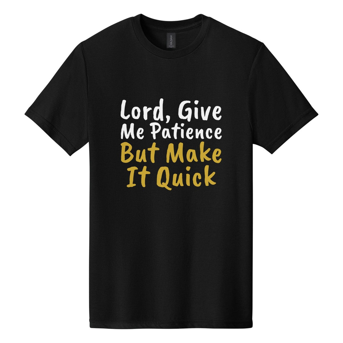 Lord, Give Me Patience. But Make It Quick tee in Pitch Black, Caveat Brush font, White + Metallic Gold ink