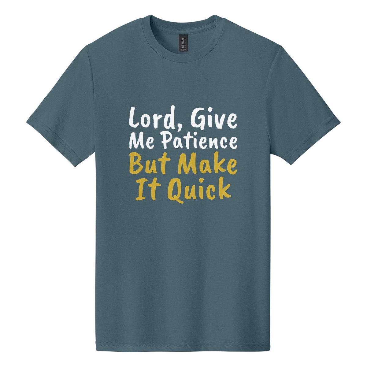 Lord, Give Me Patience. But Make It Quick tee in Steel Blue, Caveat Brush font, White + Metallic Gold ink