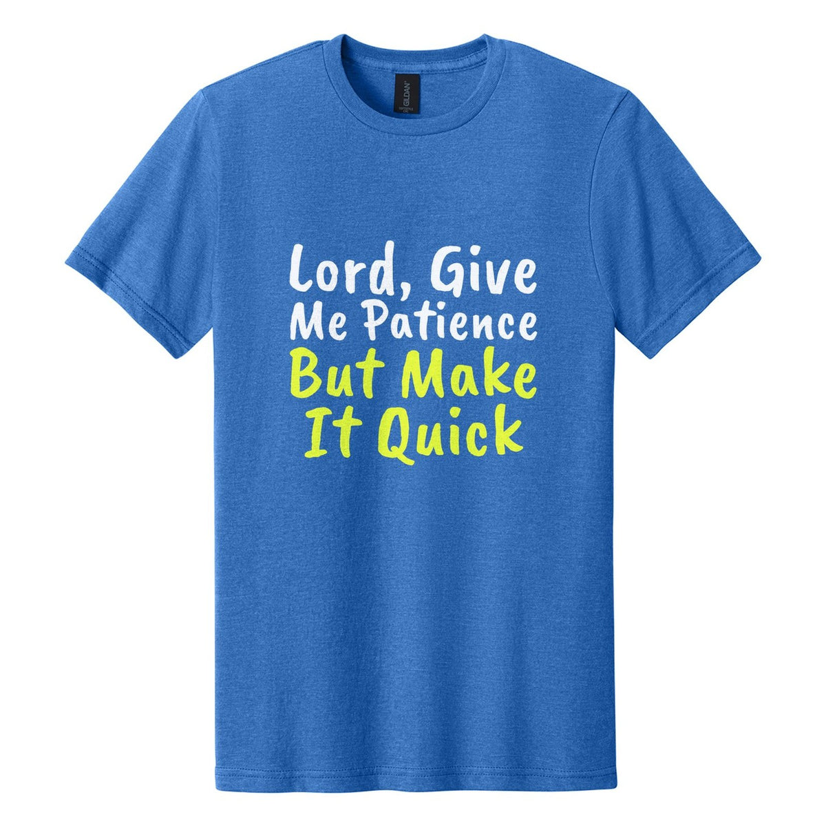 Lord, Give Me Patience. But Make It Quick tee in Royal Mist, Caveat Brush font, White + Neon Yellow ink