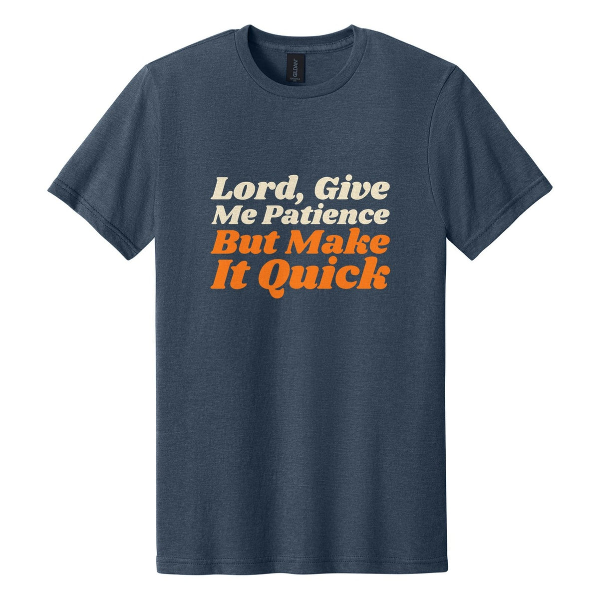Lord, Give Me Patience. But Make It Quick tee in Navy Mist, Shrikhand font, Cream + Orange ink