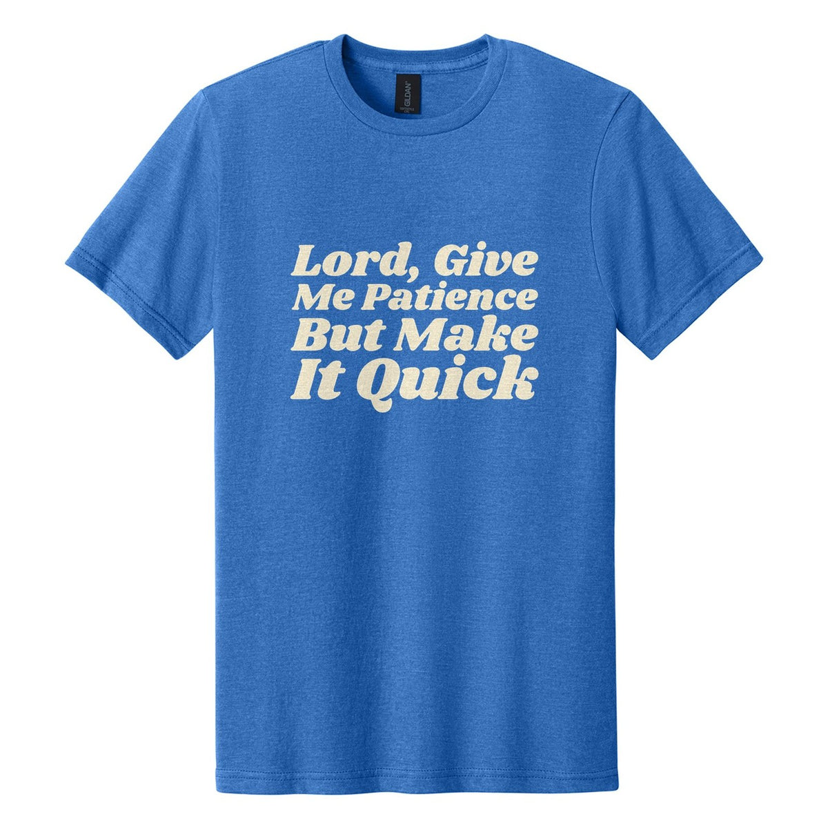 Lord, Give Me Patience. But Make It Quick tee in Royal Mist, Shrikhand font, Cream ink