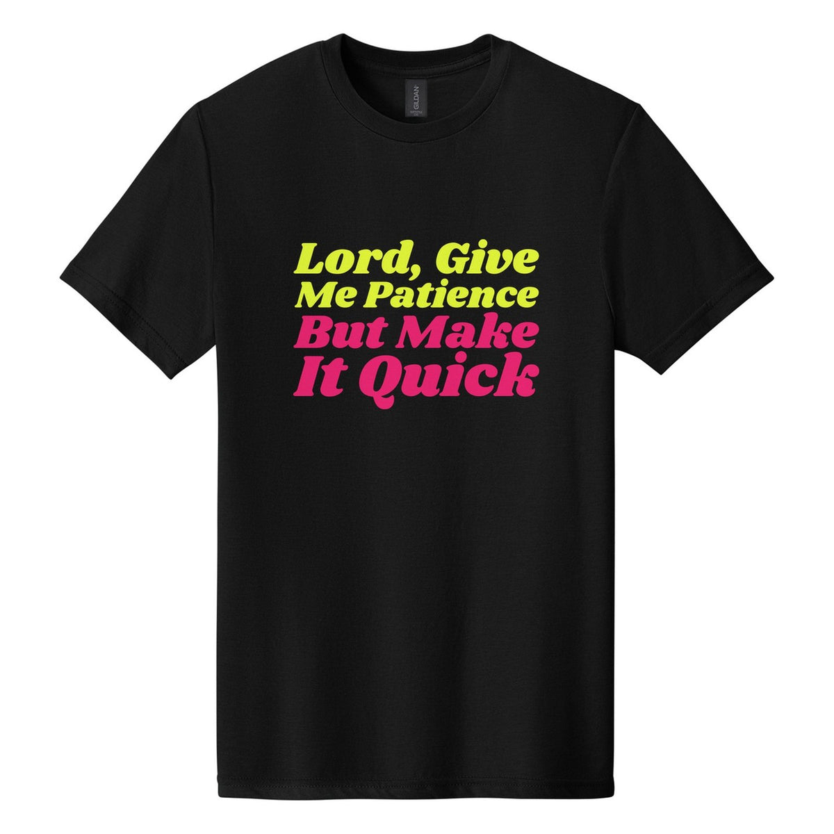Lord, Give Me Patience. But Make It Quick tee in Pitch Black, Shrikhand font, Neon Yellow + Hot Pink ink