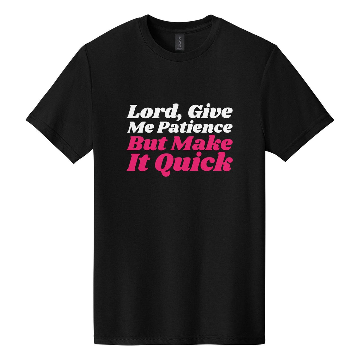 Lord, Give Me Patience. But Make It Quick tee in Pitch Black, Shrikhand font, White + Hot Pink ink