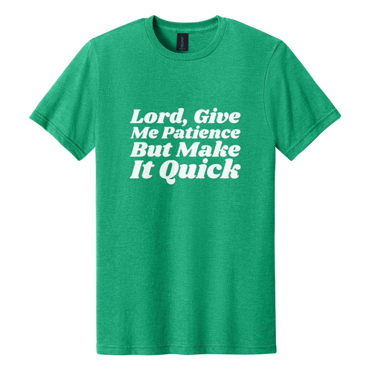 Lord, Give Me Patience. But Make It Quick tee in Kelly Mist, Shrikhand font, White ink
