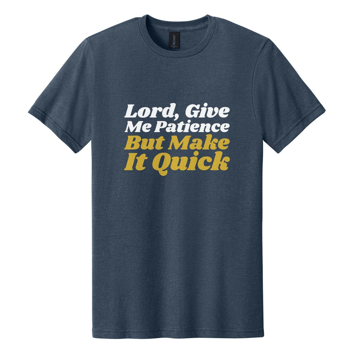 Lord, Give Me Patience. But Make It Quick tee in Navy Mist, Shrikhand font, White + Metallic Gold ink