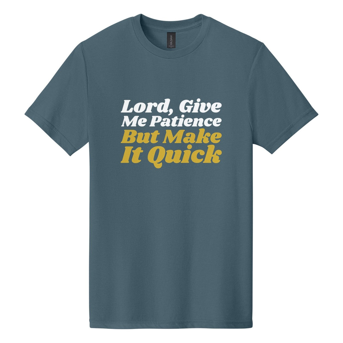 Lord, Give Me Patience. But Make It Quick tee in Steel Blue, Shrikhand font, White + Metallic Gold ink