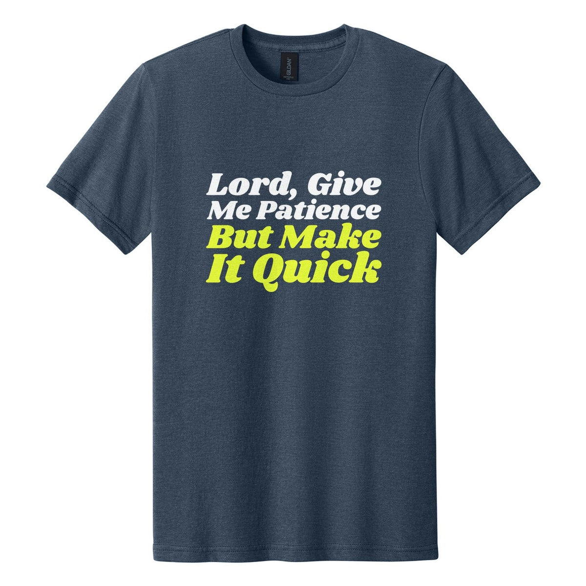 Lord, Give Me Patience. But Make It Quick tee in Navy Mist, Shrikhand font, White + Neon Yellow ink