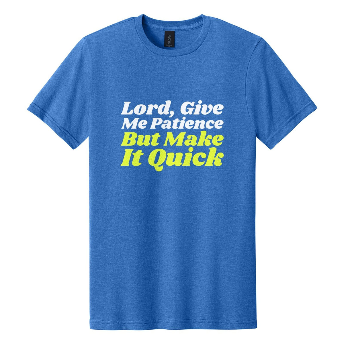 Lord, Give Me Patience. But Make It Quick tee in Royal Mist, Shrikhand font, White + Neon Yellow ink
