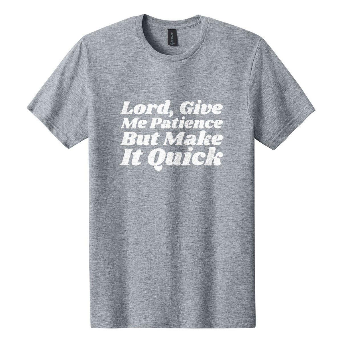 Lord, Give Me Patience. But Make It Quick tee in Ring Spun Sport Grey, Shrikhand font, White ink