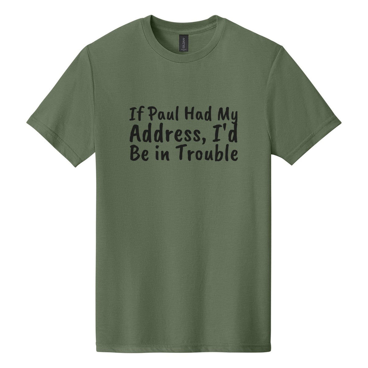 If Paul Had My Address, I'd Be in Trouble tee in Cactus, Caveat Brush font, Black ink