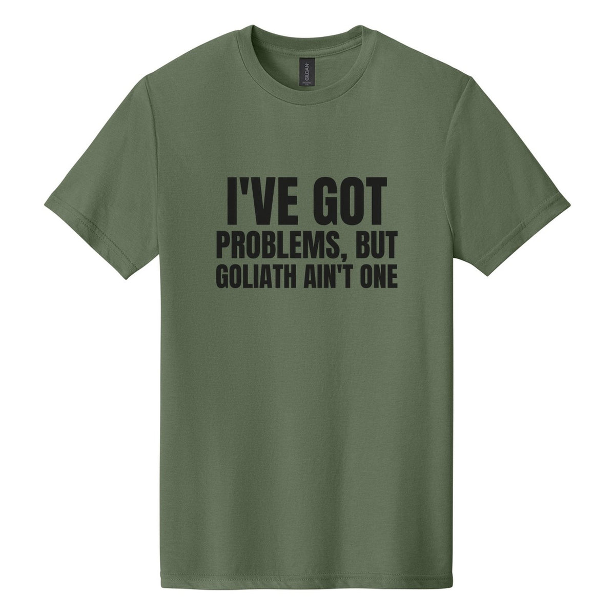 I've Got Problems, but Goliath Ain't One tee in Cactus, Anton font, Black ink