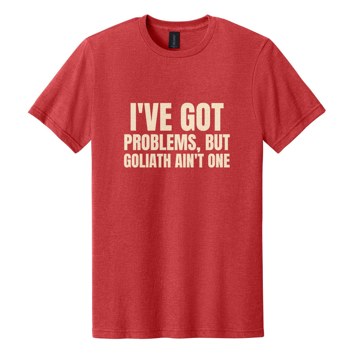 I've Got Problems, but Goliath Ain't One tee in Red Mist, Anton font, Cream ink