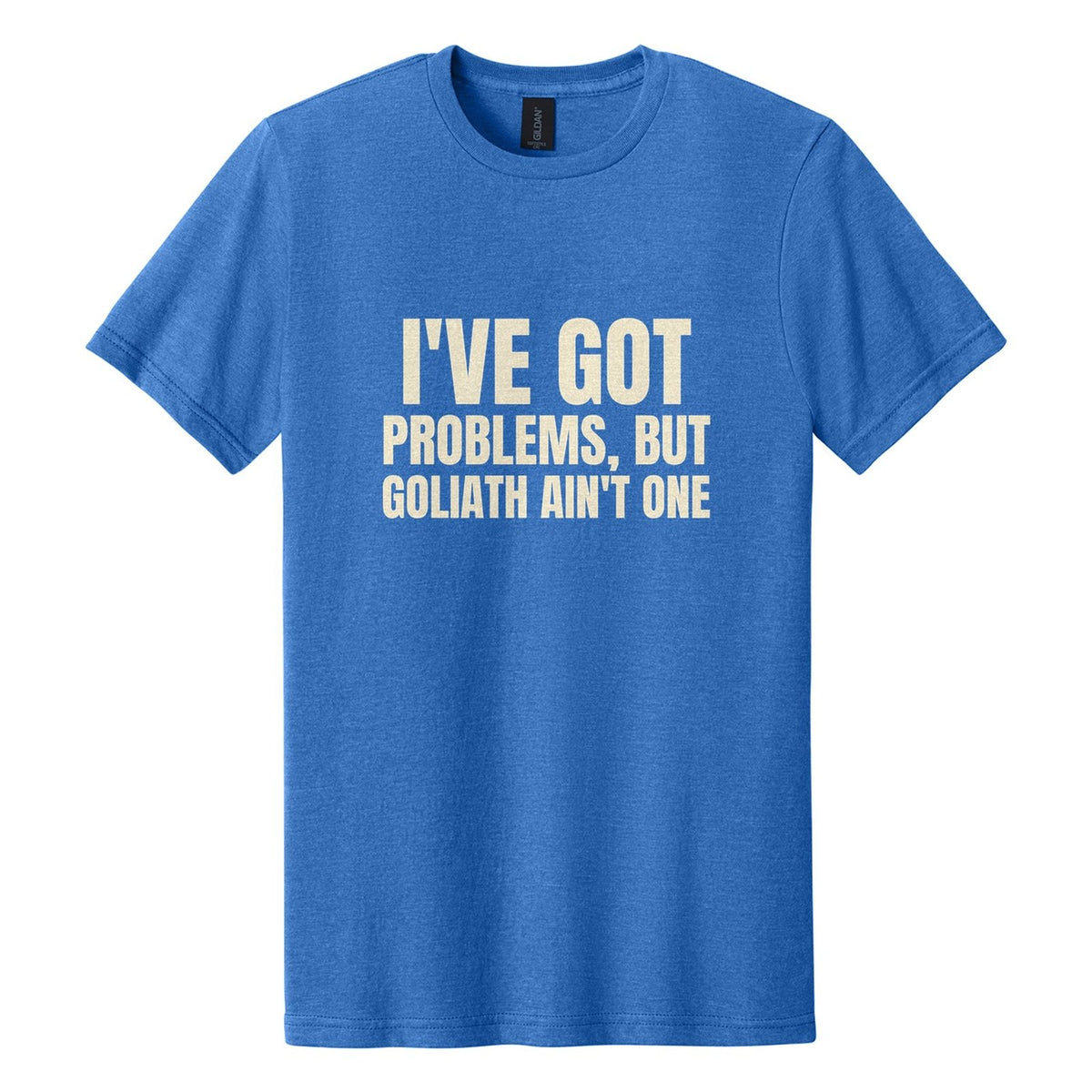 I've Got Problems, but Goliath Ain't One tee in Royal Mist, Anton font, Cream ink