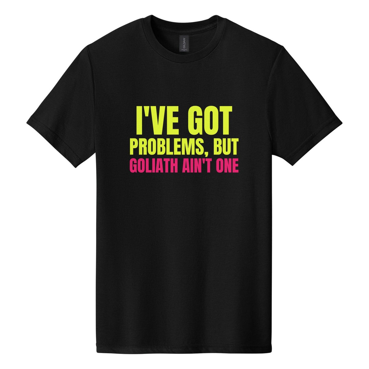 I've Got Problems, but Goliath Ain't One tee in Pitch Black, Anton font, Neon Yellow + Hot Pink ink