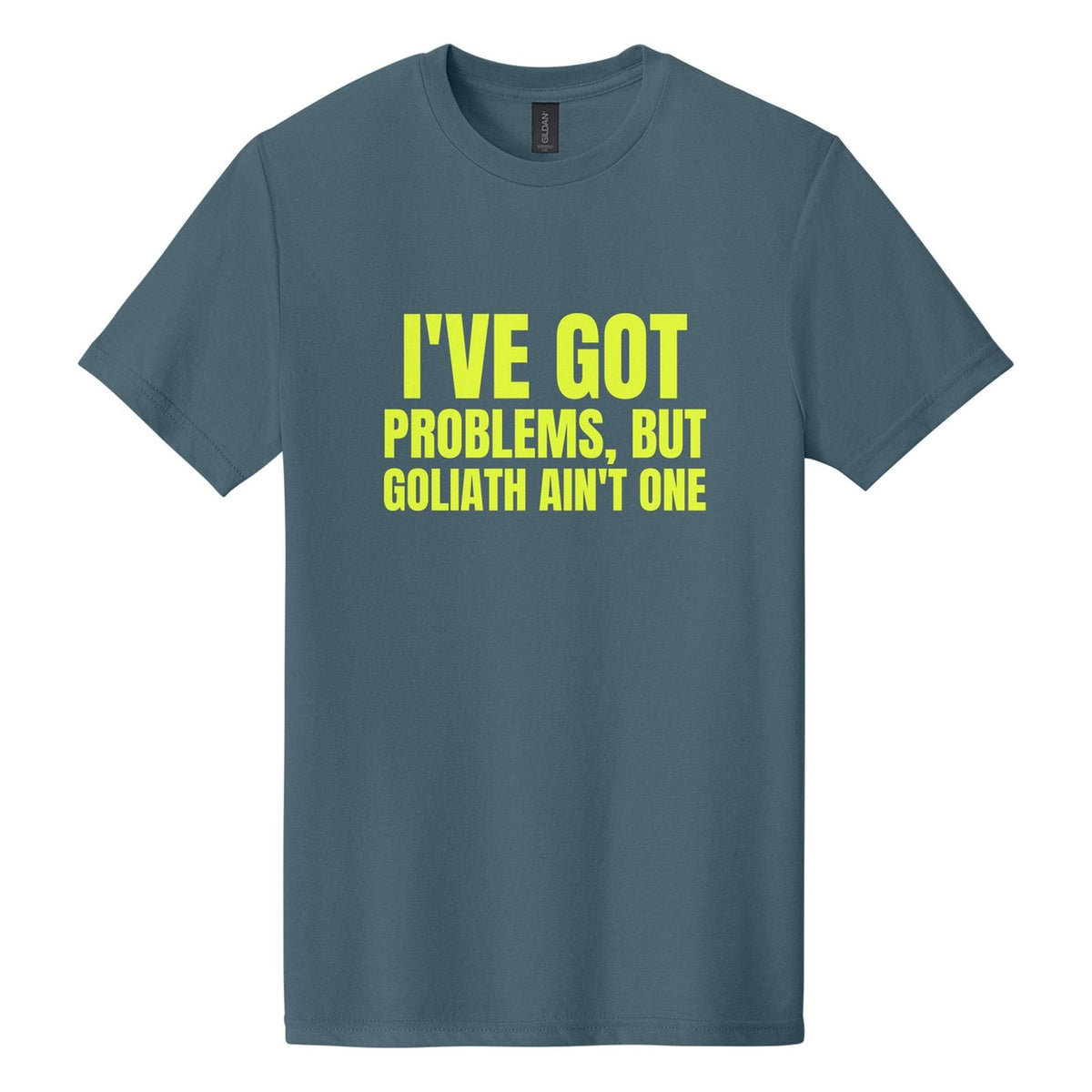 I've Got Problems, but Goliath Ain't One tee in Steel Blue, Anton font, Neon Yellow ink