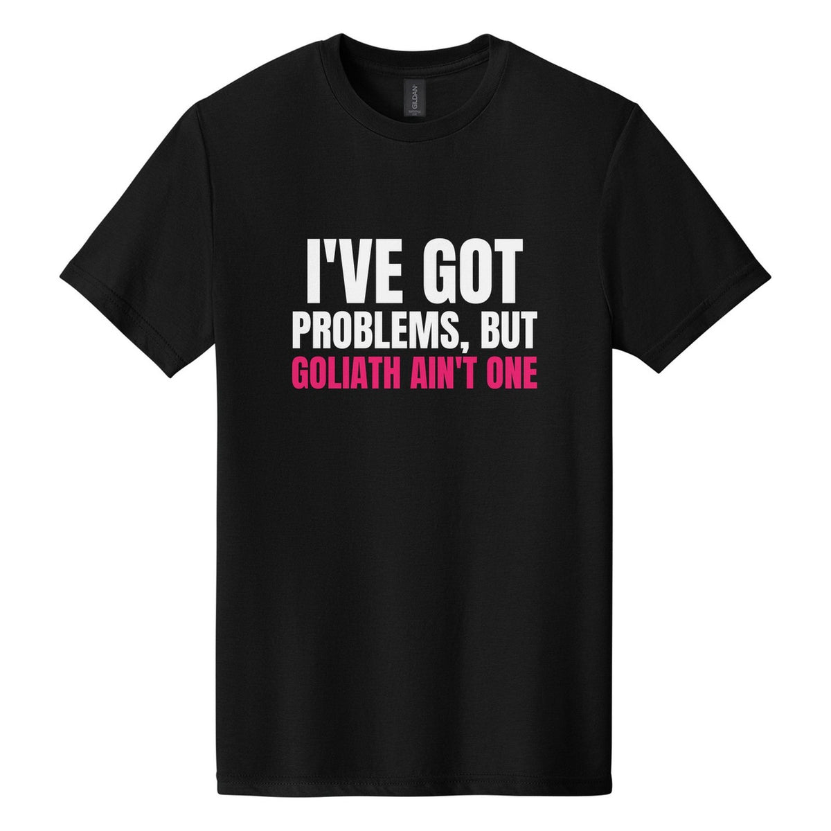 I've Got Problems, but Goliath Ain't One tee in Pitch Black, Anton font, White + Hot Pink ink