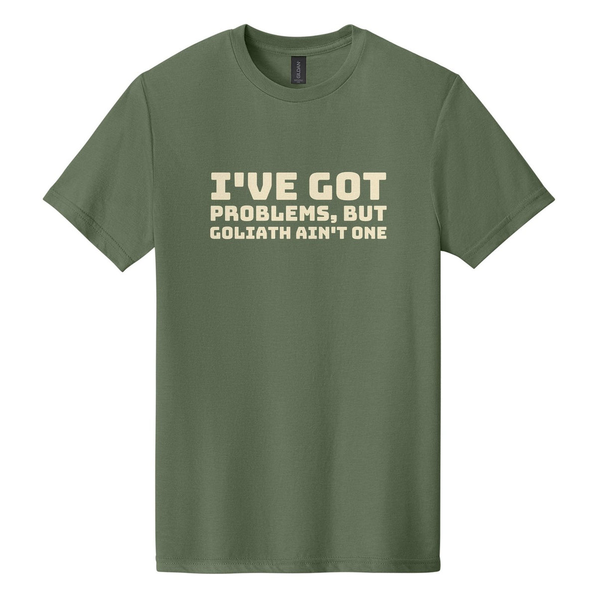 I've Got Problems, but Goliath Ain't One tee in Cactus, Bungee font, Cream ink