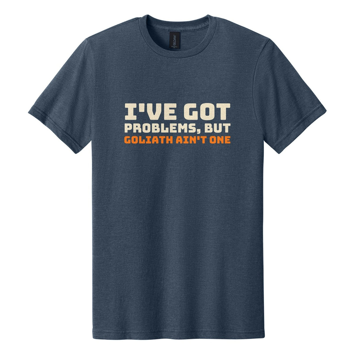I've Got Problems, but Goliath Ain't One tee in Navy Mist, Bungee font, Cream + Orange ink