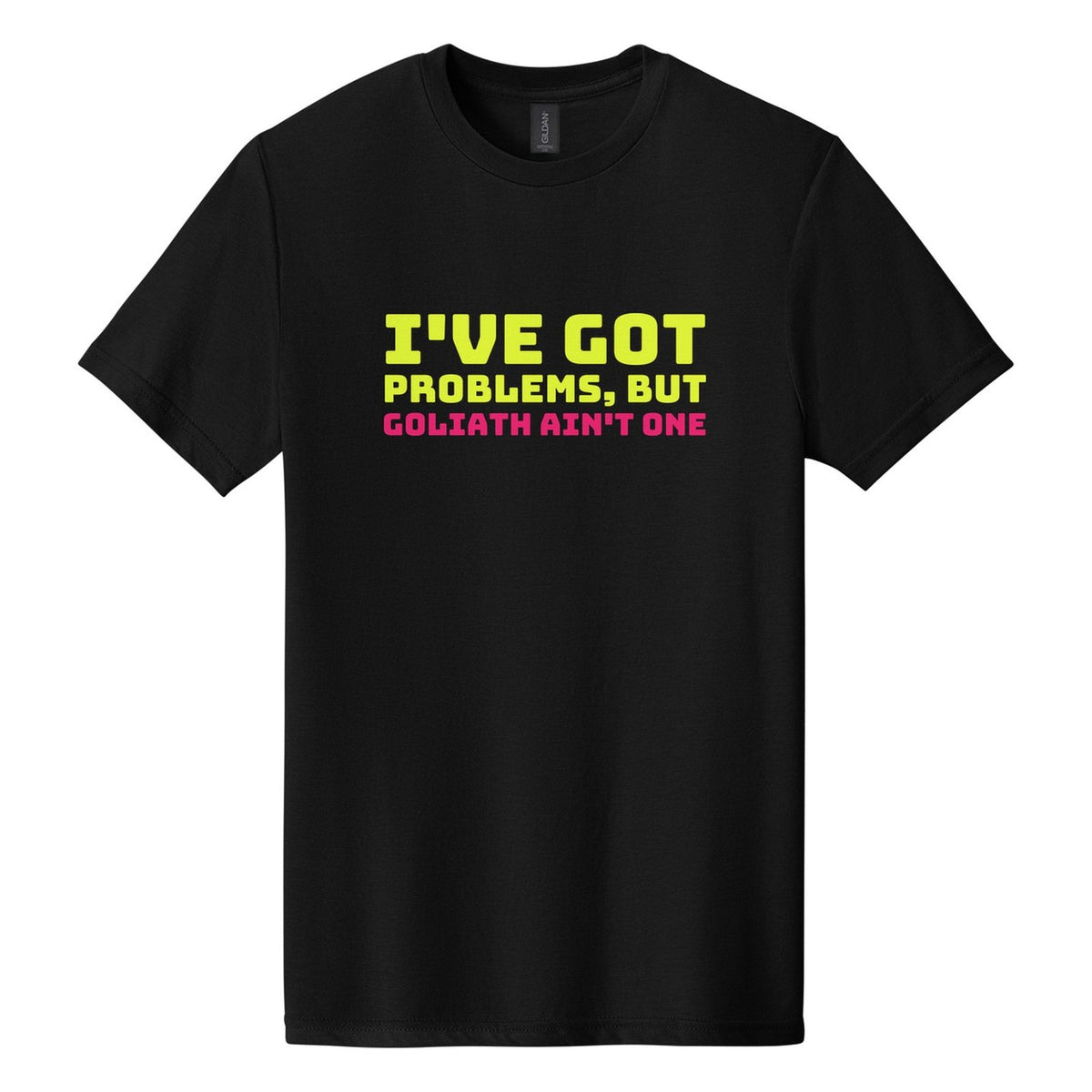 I've Got Problems, but Goliath Ain't One tee in Pitch Black, Bungee font, Neon Yellow + Hot Pink ink