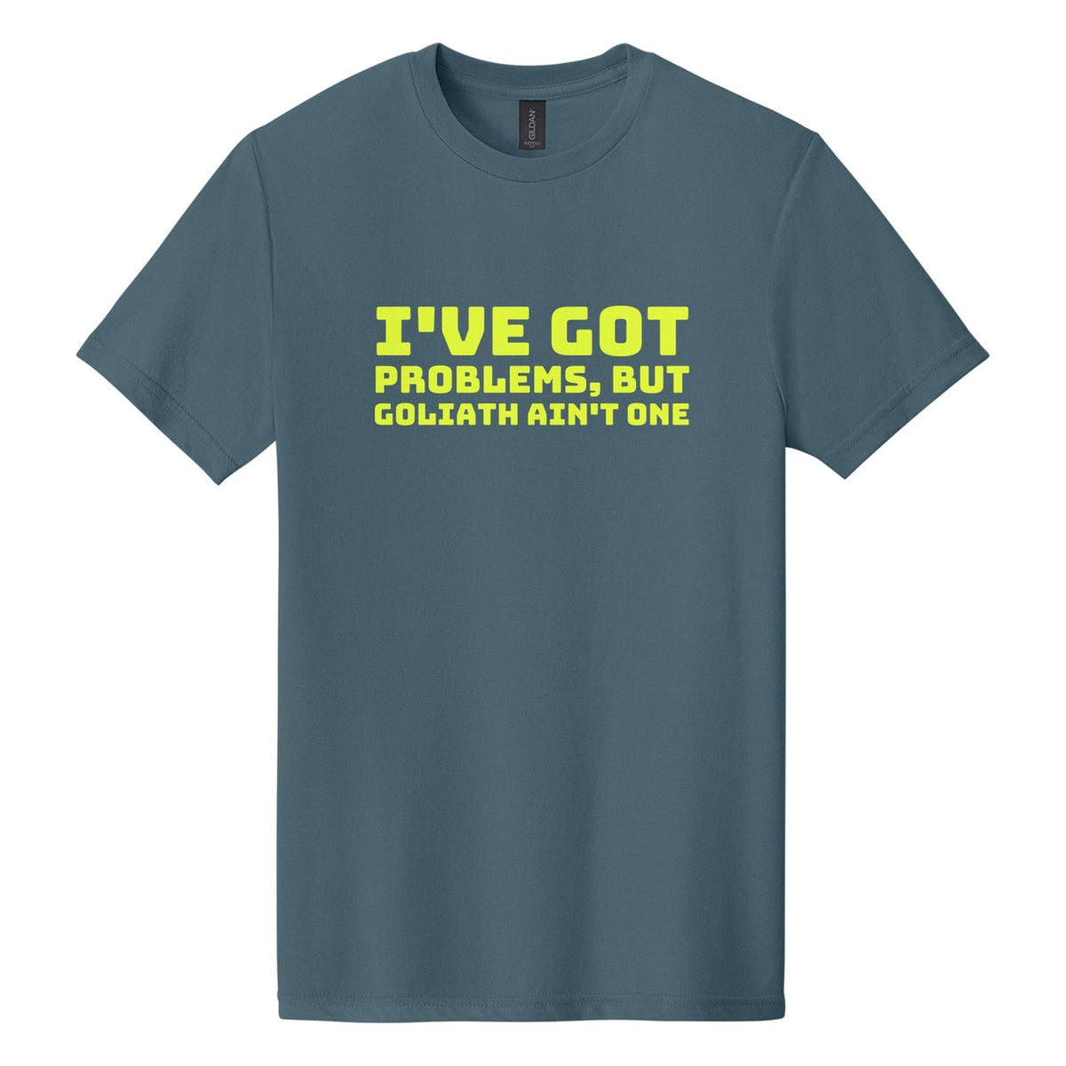 I've Got Problems, but Goliath Ain't One tee in Steel Blue, Bungee font, Neon Yellow ink